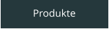 Produkte