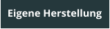 Eigene Herstellung