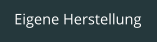 Eigene Herstellung