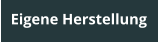 Eigene Herstellung