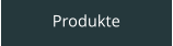 Produkte