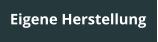 Eigene Herstellung