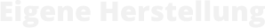 Eigene Herstellung